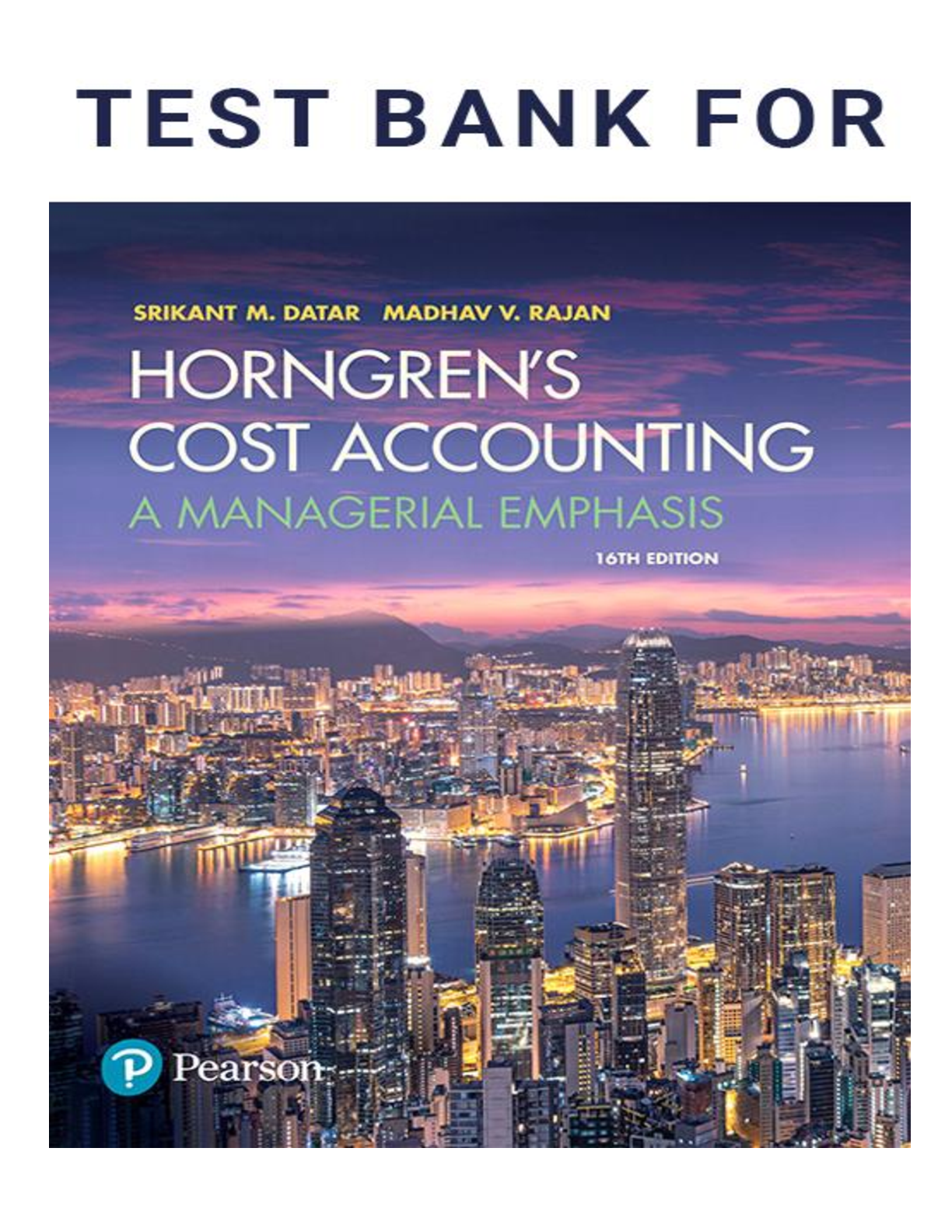 TEST BANK for Horngren’s Cost Accounting: A Managerial Emphasis, 16th Edition. (All Chapters 1-23 in 1471 Pages)